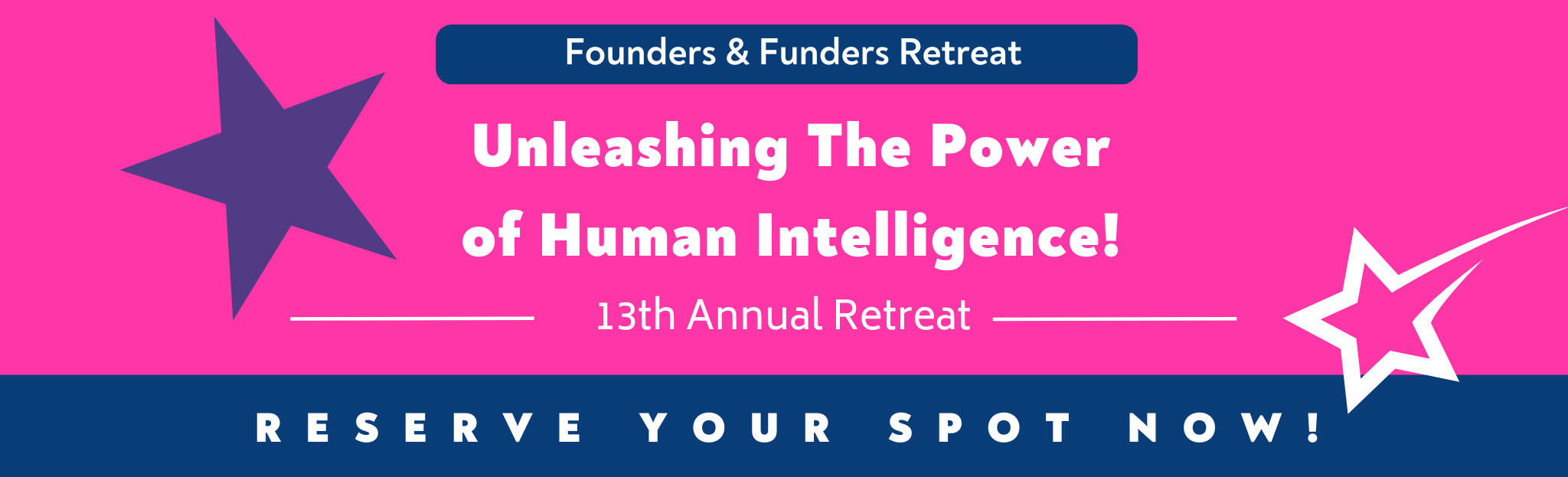 13th Annual Founders & Funders Retreat — Unleashing The Power of Human Intelligence