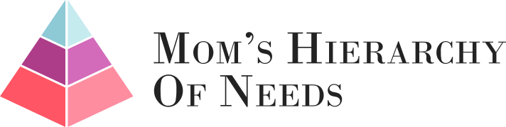 Mom's Hierarchy of Needs